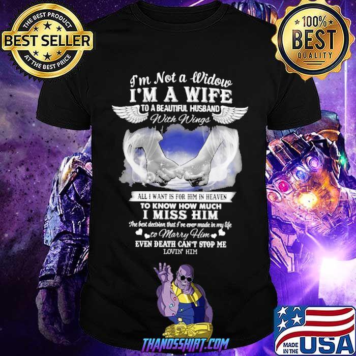 I am not a Widow I'm a wife to a beautiful husband with wings I miss him shirt