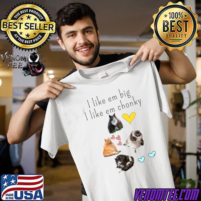 I like em big i like em chonky fat cats T-Shirt