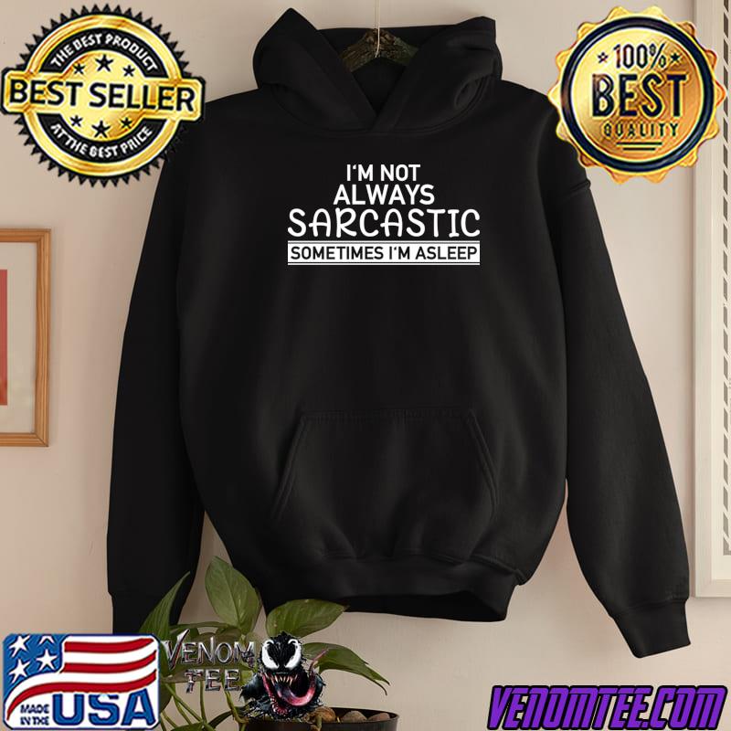 I'm Not Always Sarcastic Sometimes I'm Asleep T-Shirt