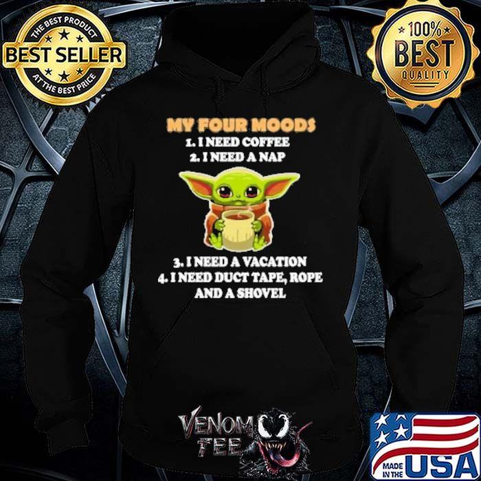 My four moods I need coffee I need a nap I need a vacation baby yoda shirt