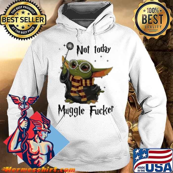 Not today muggle fucker harry potter baby yoda shirt
