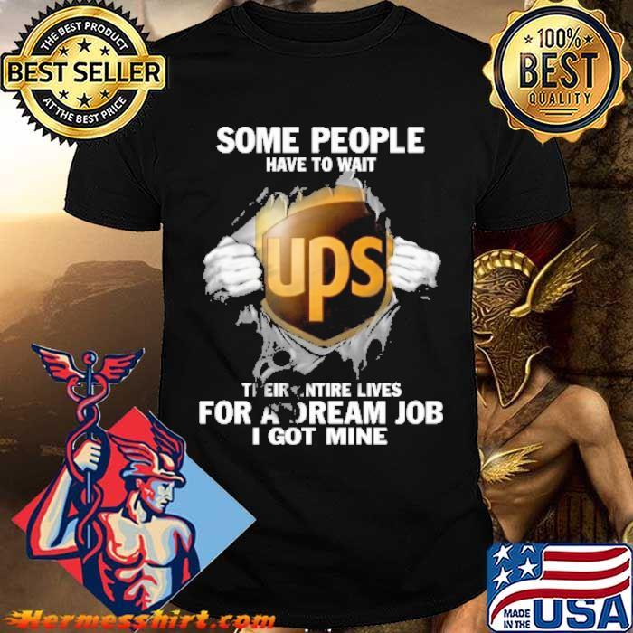 Some people have to wait UPS theirentire lives for a dream job I got mine superman shirt