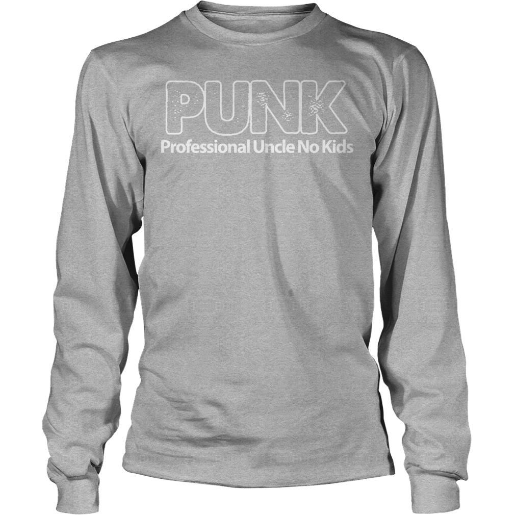 Punk Professional Uncle No Kids Shirt Punk Professional Uncle No Kids Longsleeve - Punk Professional Uncle No Kids Shirt