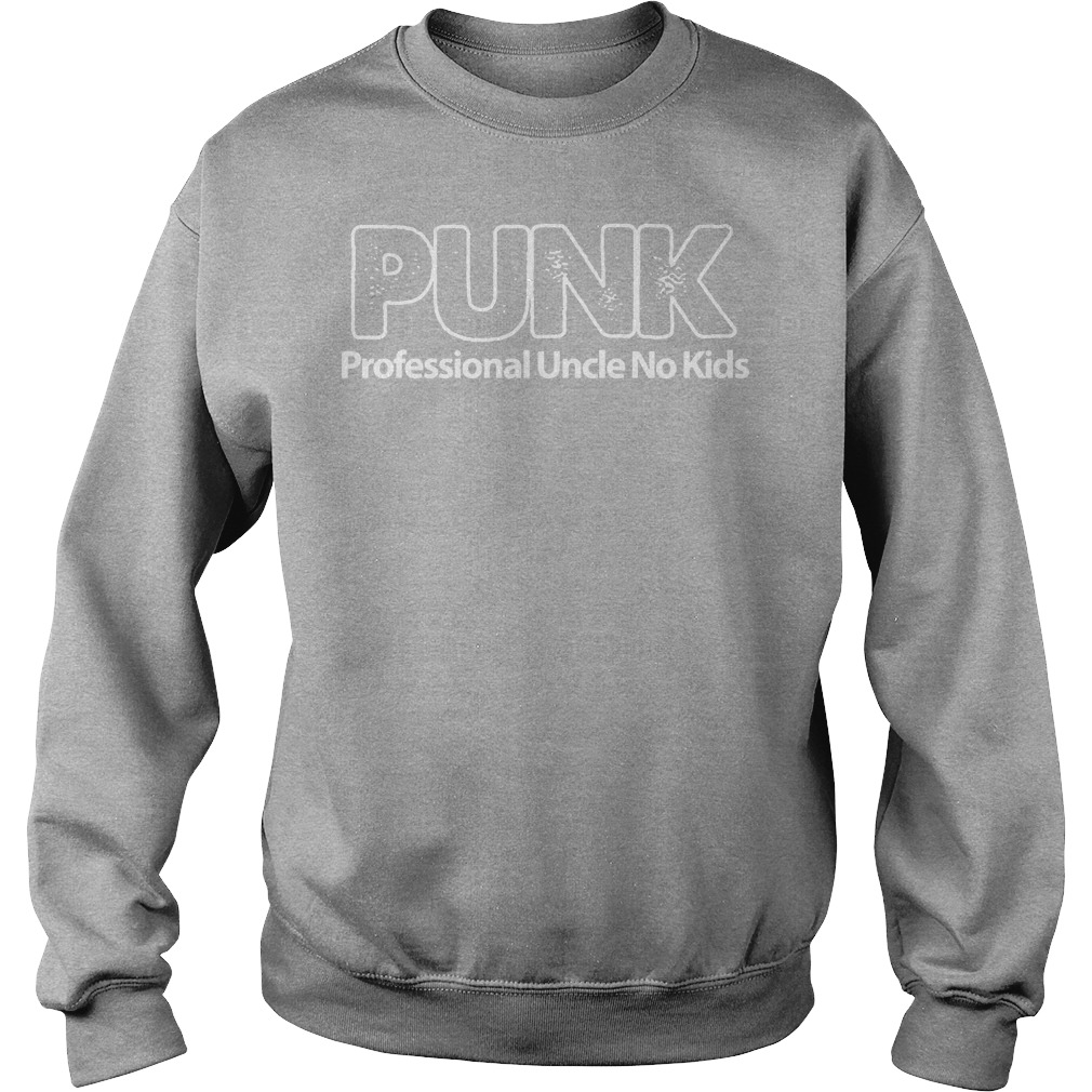 Punk Professional Uncle No Kids Shirt Punk Professional Uncle No Kids Sweater - Punk Professional Uncle No Kids Shirt