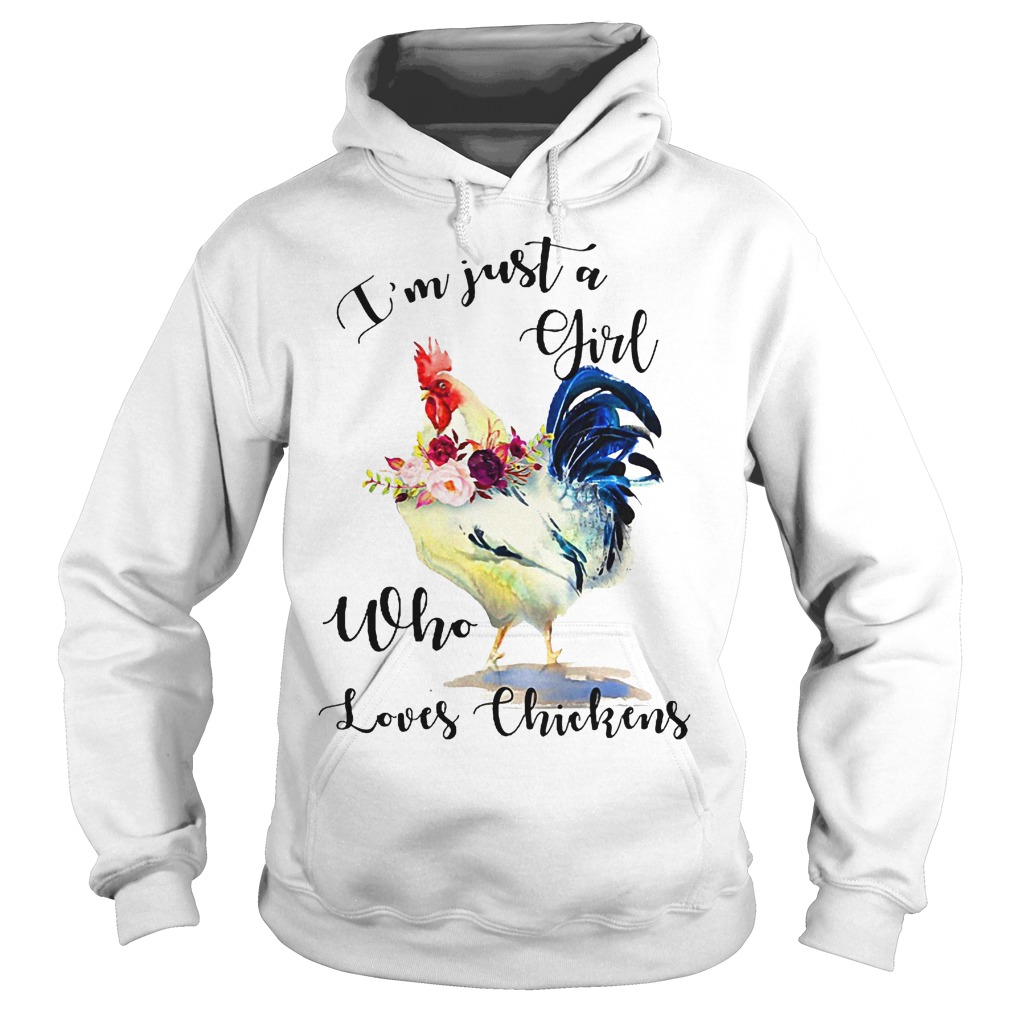 I'm Just A Girl Who Loves Chickens Shirt 3 I'm Just A Girl Who Loves Chickens Hoodie
