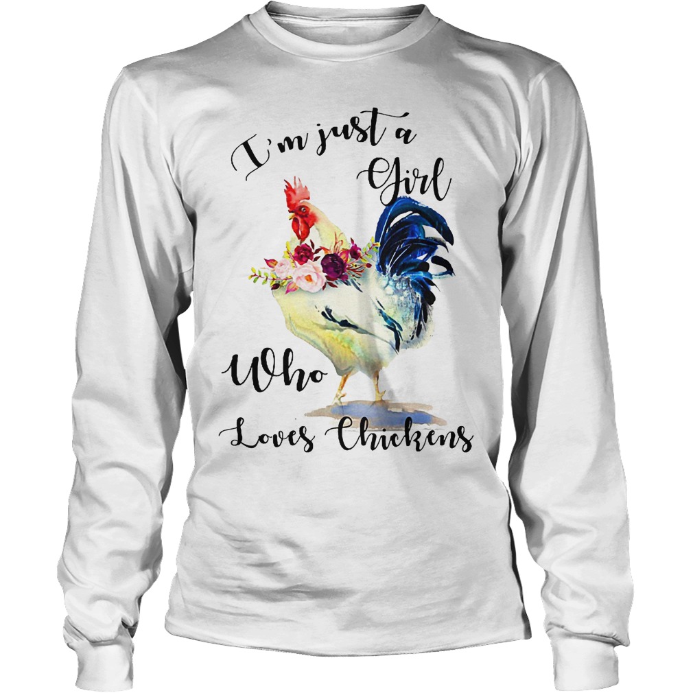 I'm Just A Girl Who Loves Chickens Shirt 1 I'm Just A Girl Who Loves Chickens Longsleeve