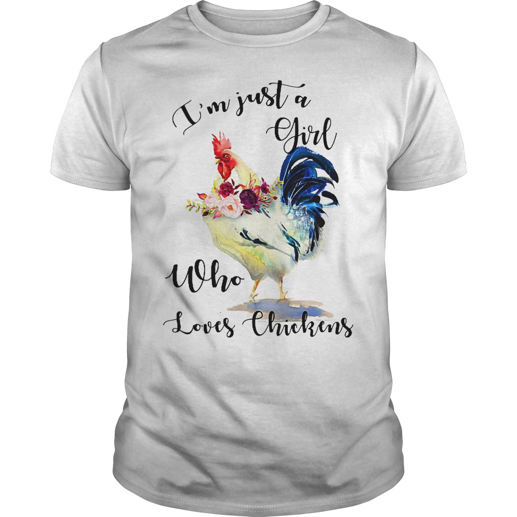 I'm Just A Girl Who Loves Chickens Shirt 6 I'm Just A Girl Who Loves Chickens Shirt