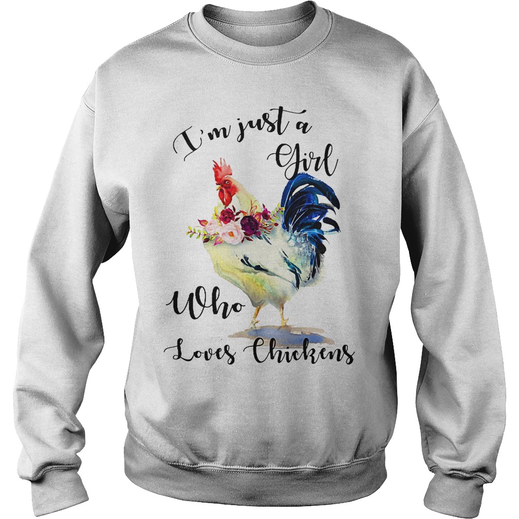 I'm Just A Girl Who Loves Chickens Shirt 2 I'm Just A Girl Who Loves Chickens Sweater