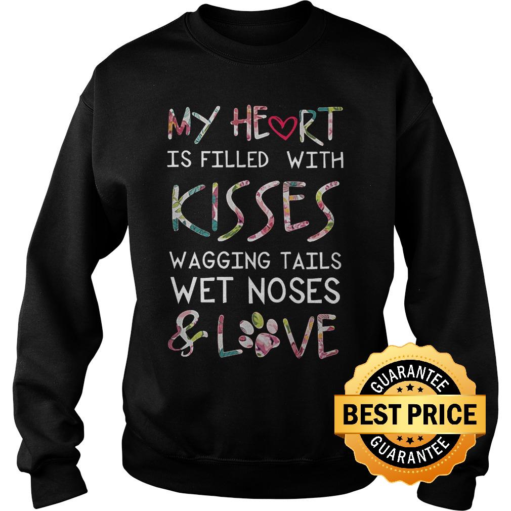 Premium My Heart Is Filled With Kisses Wagging Tails Wet Noses Shirt 2 Premium My Heart Is Filled With Kisses Wagging Tails Wet Noses Shirt Sweatshirt Unisex