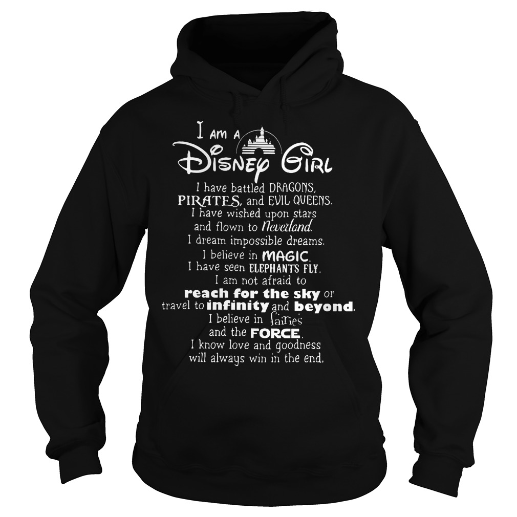 I am a Disney girl i have battled dragons pirates and Evil queens shirt 1 I am a Disney girl i have battled dragons pirates and Evil queens shirt Hoodie