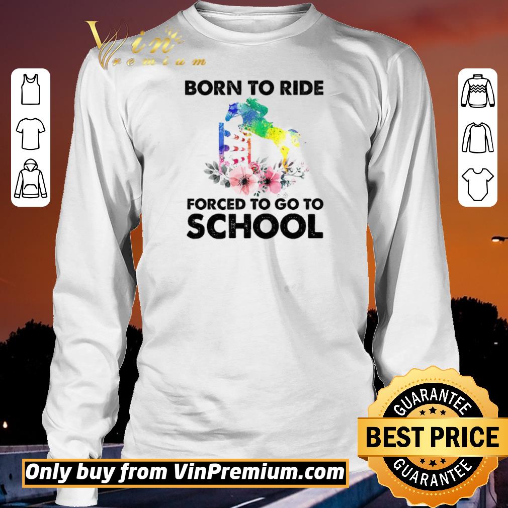 Born To Ride Forced To Go To School Horse Riding Mens Funny Tee Shirt Hoodie