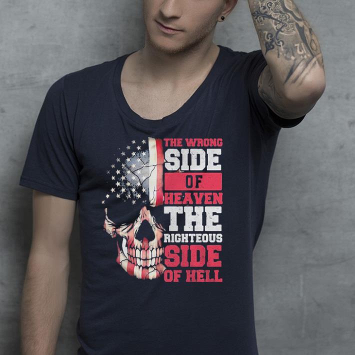 American flag skull the wrong side of Heaven the righteous side of shirt