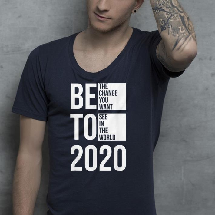 Beto 2020 the change you want see in the world shirt 7 Beto 2020 the change you want see in the world shirt