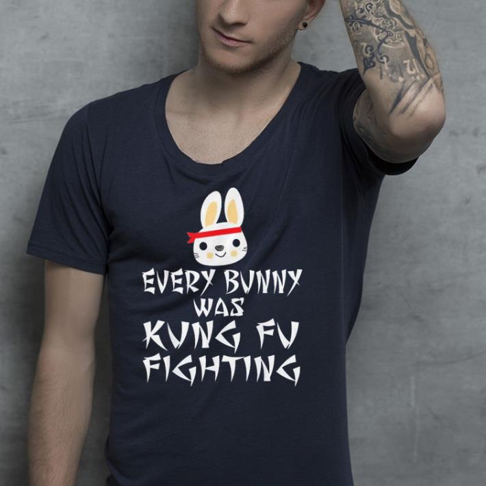 Every Bunny Was Kung Fu Fighting shirt
