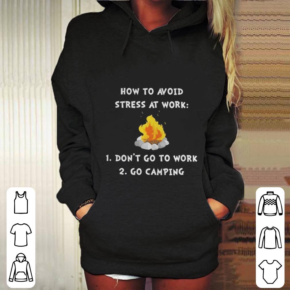 How to avoid stress at work don’t go to work go camping shirt