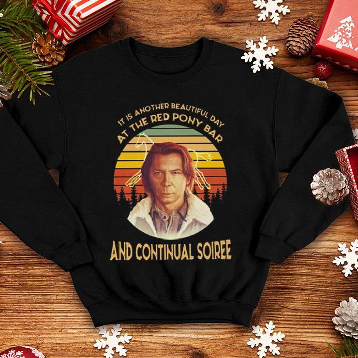 It is another beautiful day at the red pony Bar and continual soiree shirt 7 It is another beautiful day at the red pony Bar and continual soiree shirt