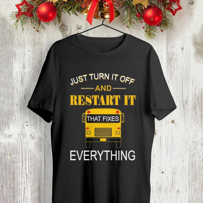 Just turn it off and restart it that fixes everything shirt