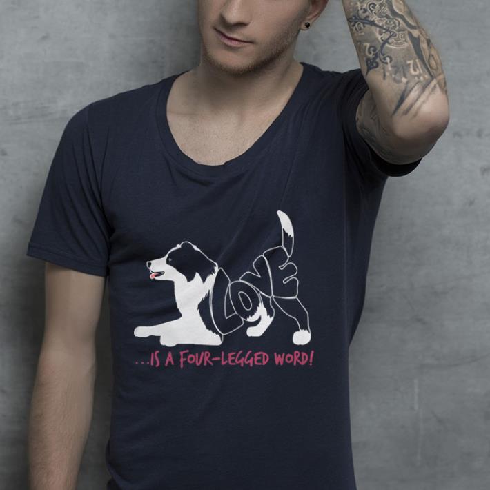 Love dog is a four legged word shirt