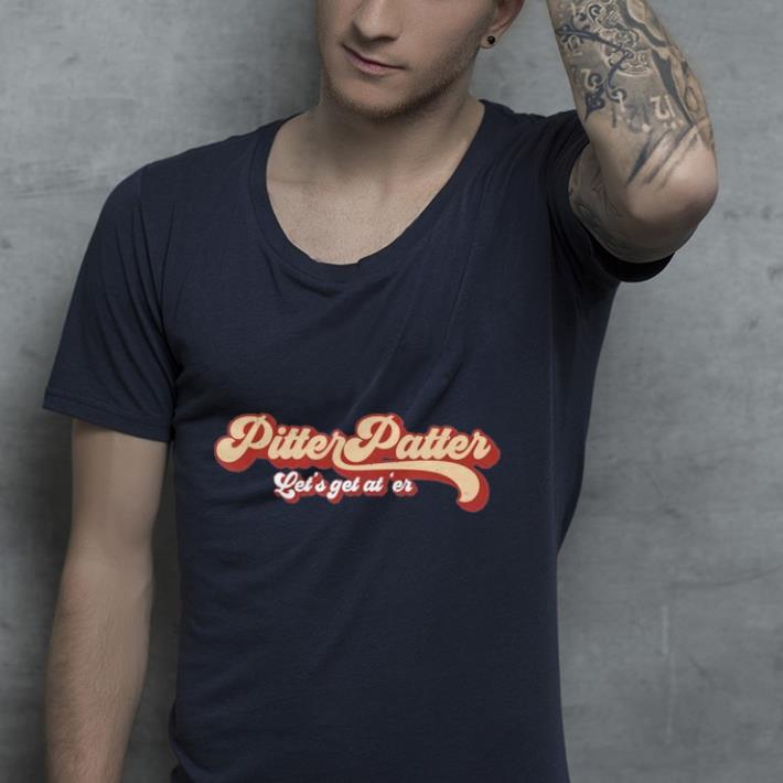 Pitter Funny Patter Let's Get At 'er Retro shirt Pitter Funny Patter Let s Get At er Retro shirt 4 - Pitter Funny Patter Let's Get At 'er Retro shirt