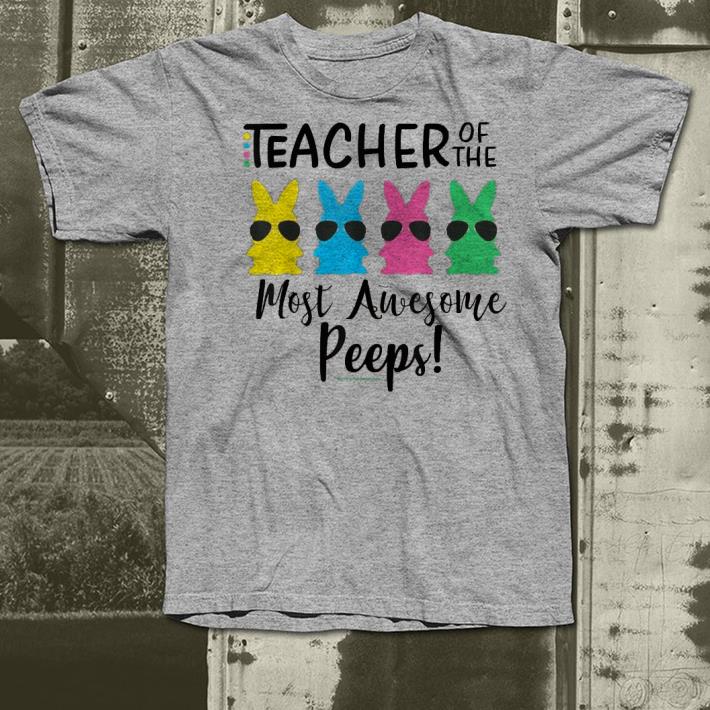 Teacher of the most awesome peeps Easter Teacher shirt