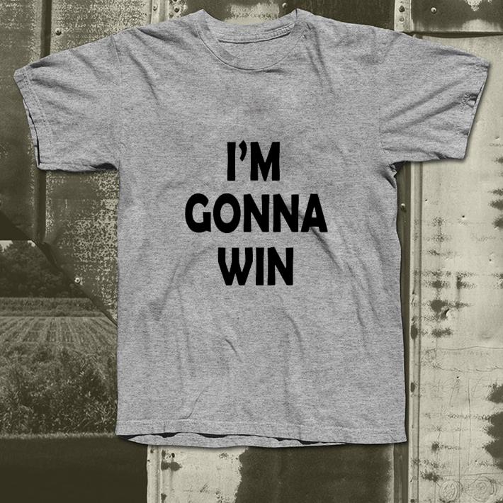 I'm Gonna Win shirt