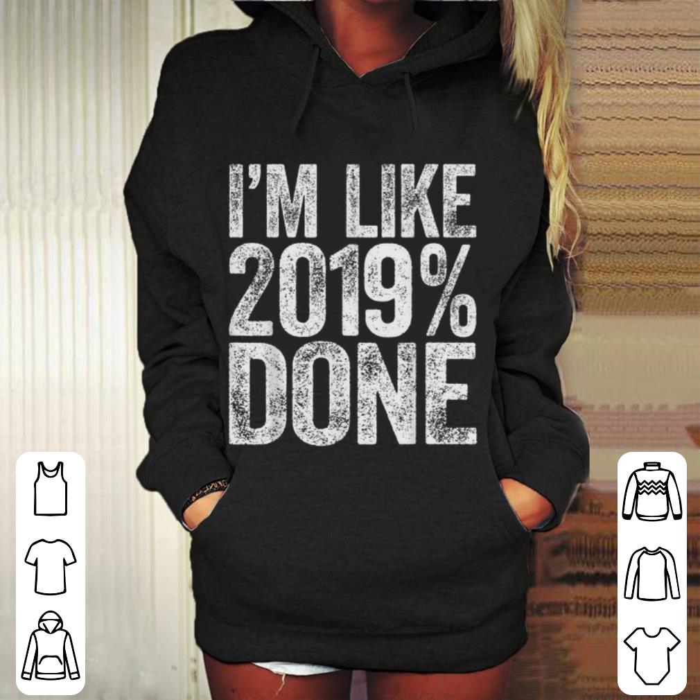 I'm Like 2019% Done shirt