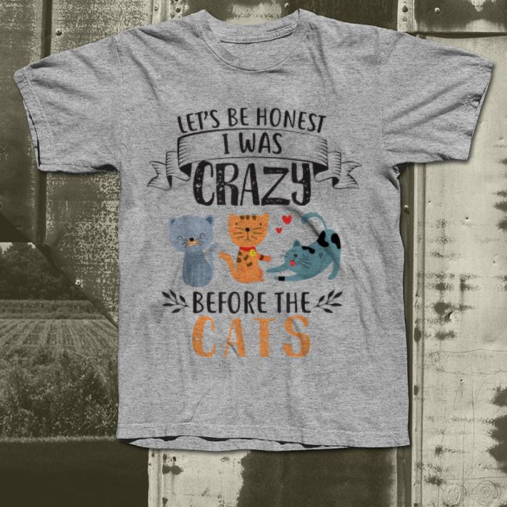 Let's Be Honest I Was Crazy Before The Cats shirt 7 Let's Be Honest I Was Crazy Before The Cats shirt