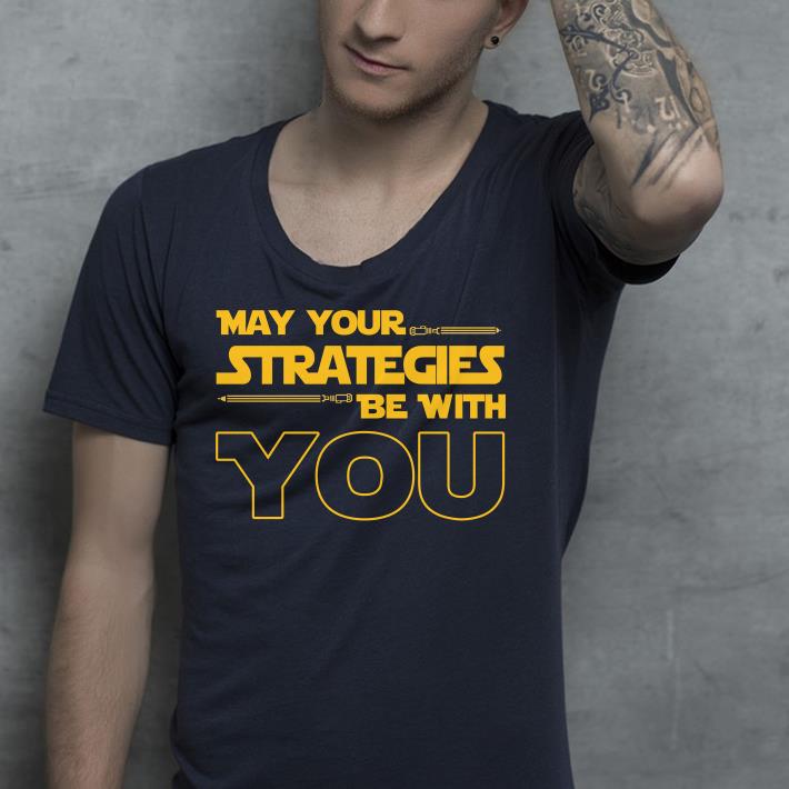 May Your strategies be with you star war shirt