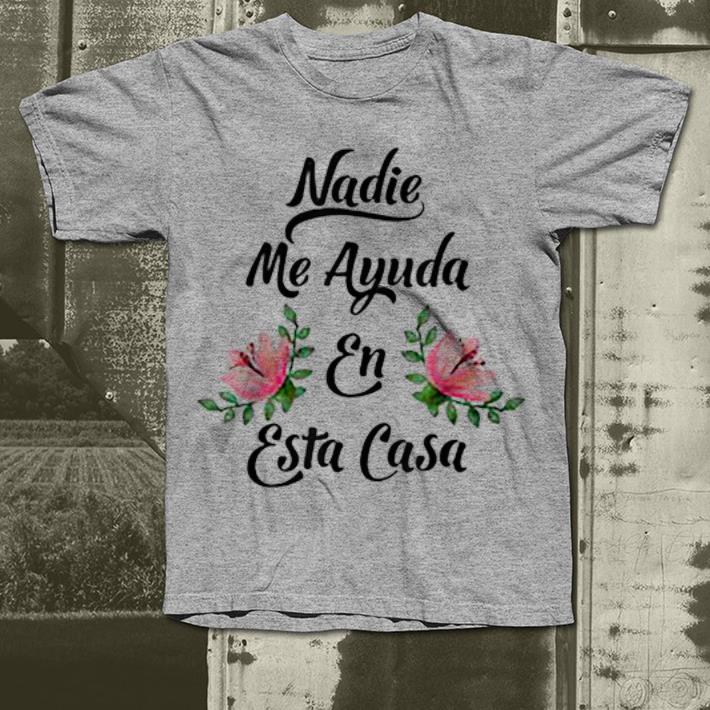 Nadie Me Ayuda An Esta Casa shirt