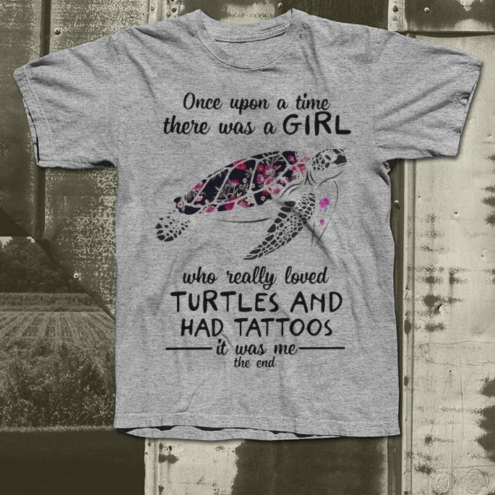 Once upon a time there was a girl who really loved Turtles and had tattoos shirt 7 Once upon a time there was a girl who really loved Turtles and had tattoos shirt