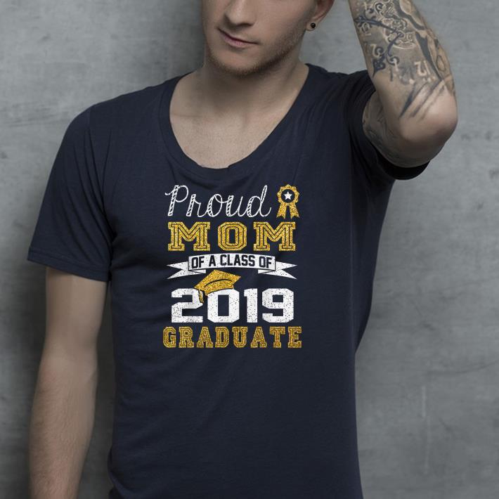 Proud Mom Of A Class Of 2019 Graduate shirt