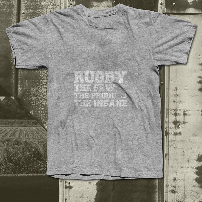 Rugby The Few The Proud The Insane shirt 7 Rugby The Few The Proud The Insane shirt