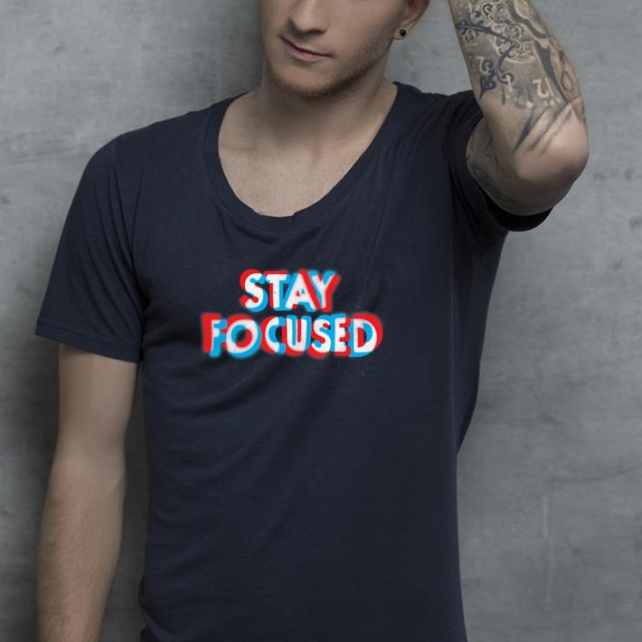 Stay Focuse shirt