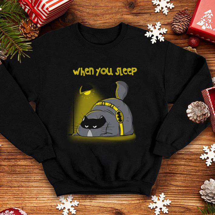 The Batcat when you sleep shirt