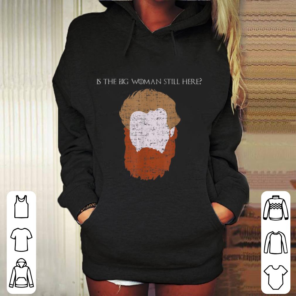Tormund Giantsbane Big Woman Still Here shirt