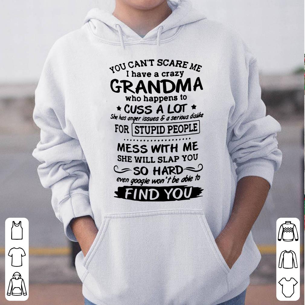 https://cdn.gifteeshirt.com/kikishirts/2019/04/You-Can-t-Scare-Me-I-Have-A-Crazy-Grandma-Who-Happens-To-Cuss-A-Lot-shirt_4.jpg