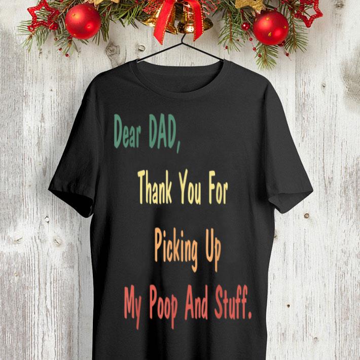 Dear Dad Thank You For Picking Up My Poop And Stuff shirt