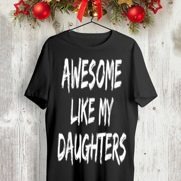 Awesome Like My Daughter Father Day shirt