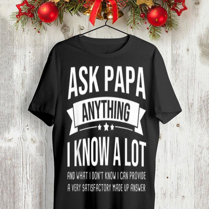Ask Papa Anything I Know A Lot Father day shirt 8 Ask Papa Anything I Know A Lot Father day shirt
