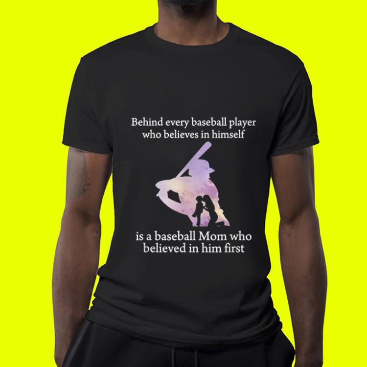 Behind Every Baseball Player Is A Mom That Believes shirt