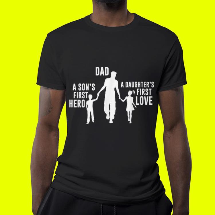 Dad a Sons First Hero a Daughters First Love Father day shirt