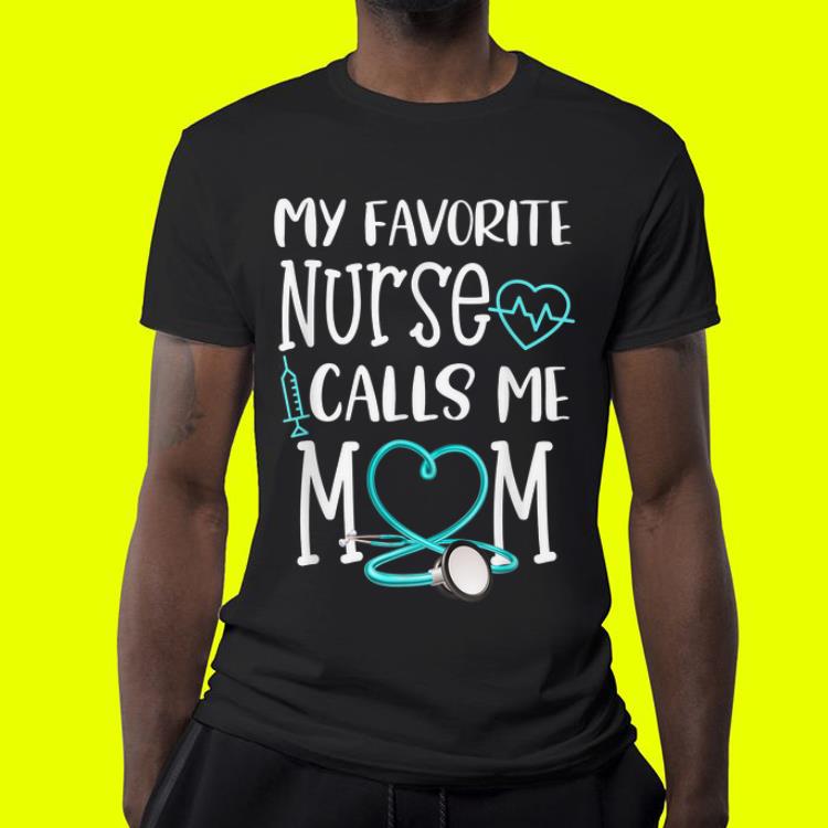 Favorite Nurse Calls me Mom Mother day shirt