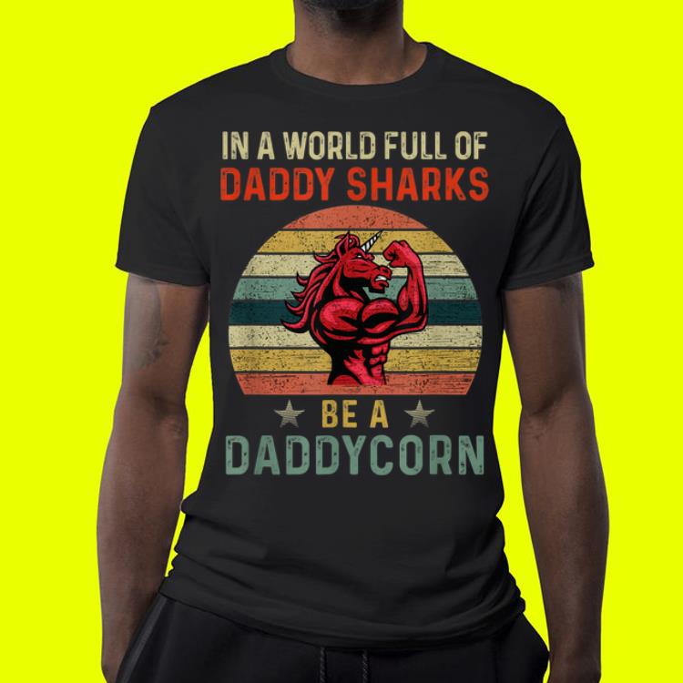 In A World Full Of Daddy Sharks Be A Daddycorn Vintage shirt 7 In A World Full Of Daddy Sharks Be A Daddycorn Vintage shirt