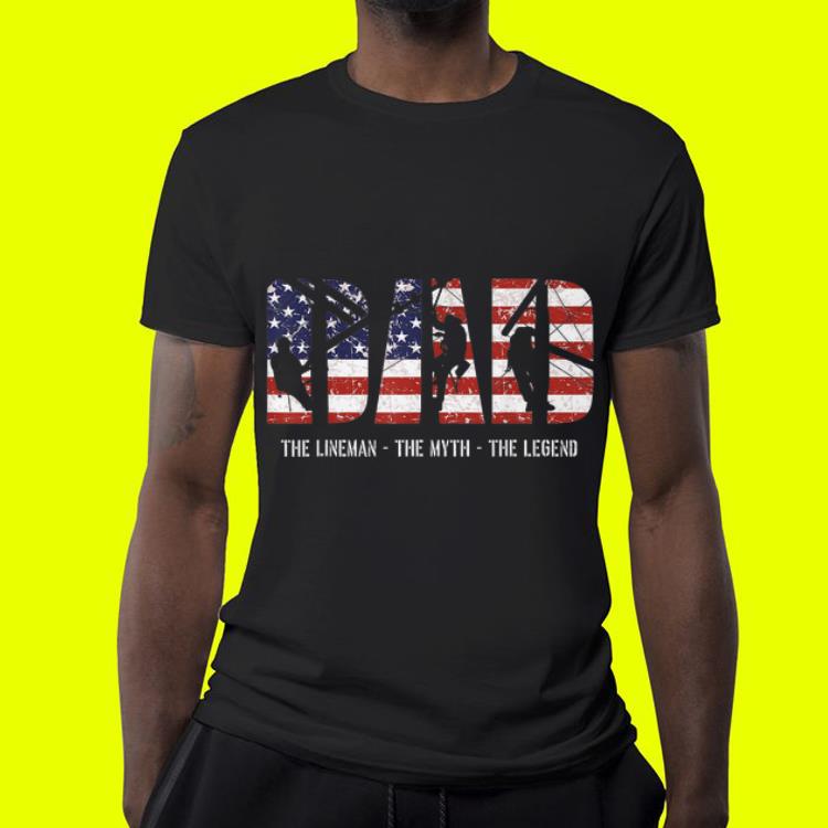 Lineman Dad Dad Myth Legend American Flag shirt 7 Lineman Dad Dad Myth Legend American Flag shirt