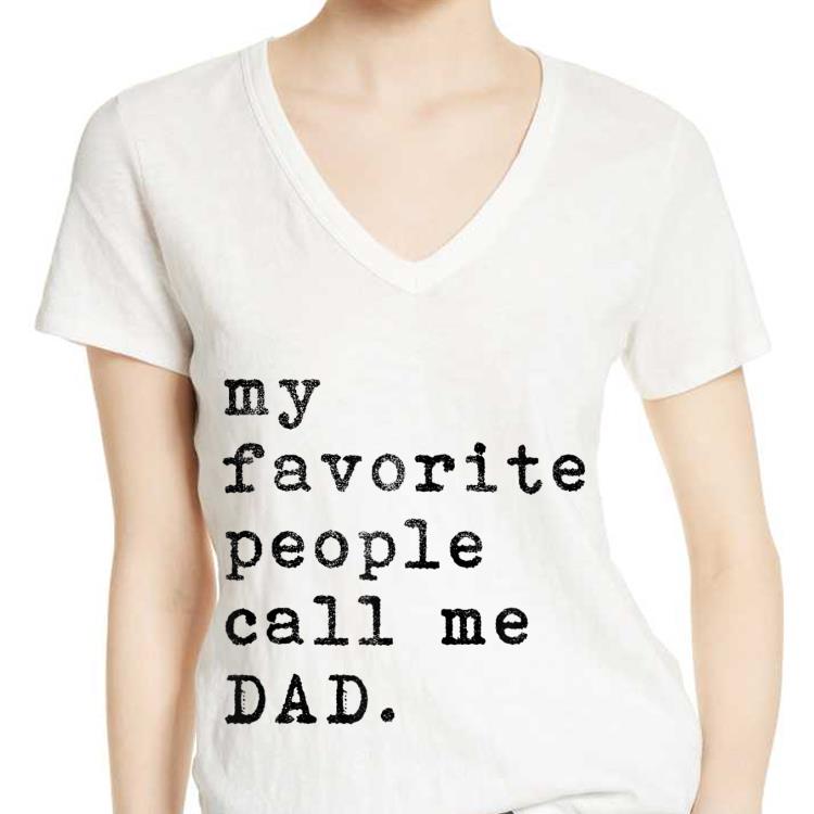 My Favorite People Call Me Dad Fathers Day shirt 7 My Favorite People Call Me Dad Fathers Day shirt