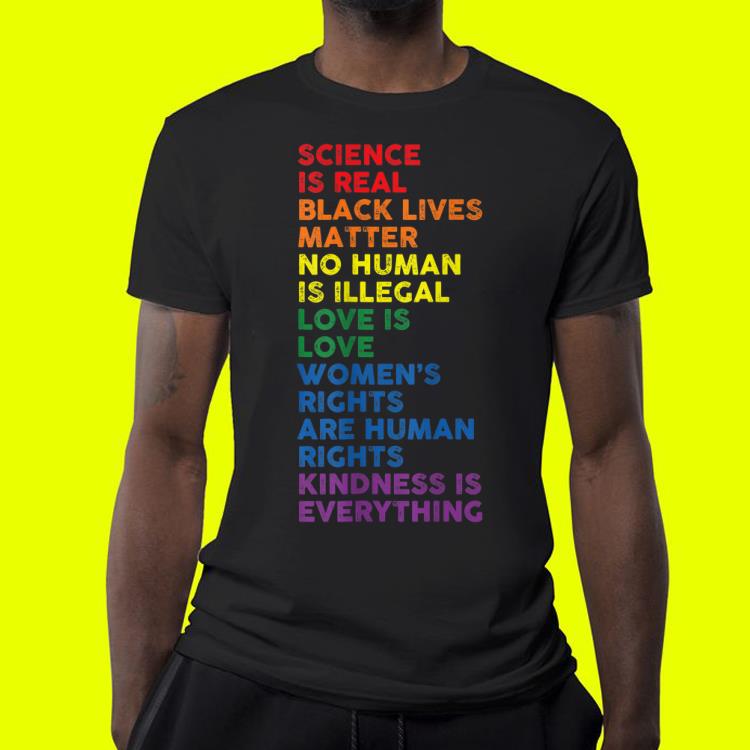 Science Is Real Black Lives Matter No Human Is Illegal shirt