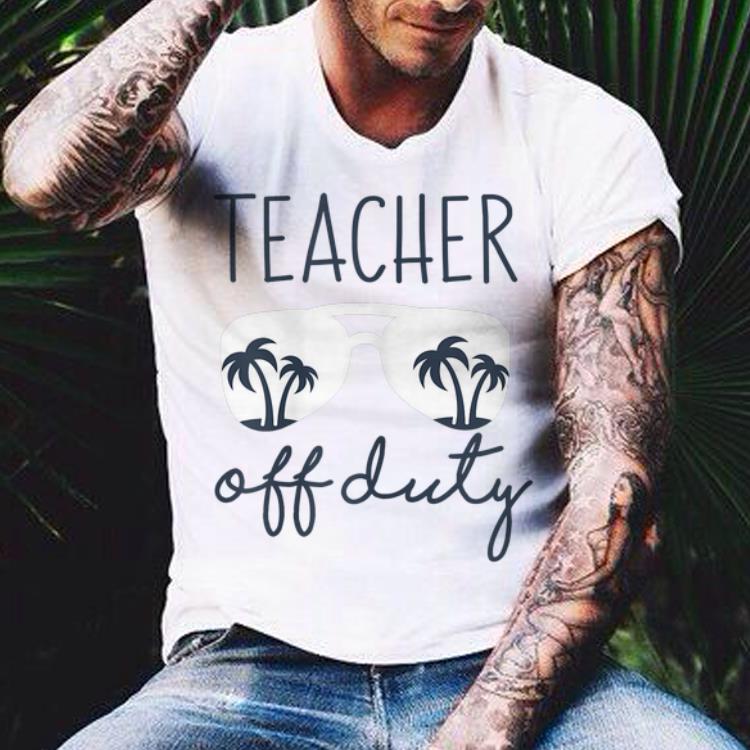 Teacher Off Duty Last Day of School shirt