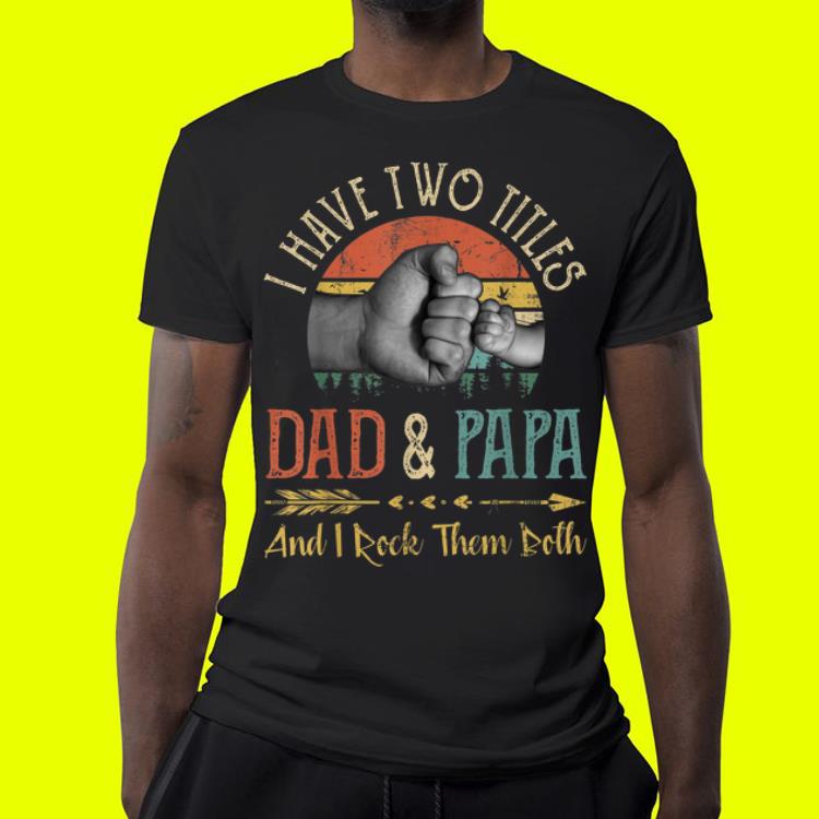 Vintage Fathers Day I Have Two Titles Dad And Papa shirt