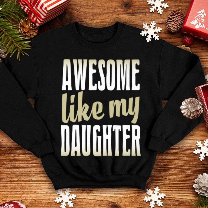 Awesome Like My Daughter Father Day shirt