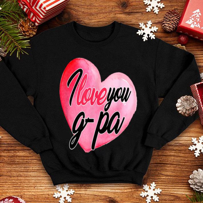 I Love You G-Pa Daddy Happy Father's Day 2019 shirt 8 I Love You G-Pa Daddy Happy Father's Day 2019 shirt